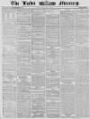 Leeds Mercury Wednesday 28 May 1862 Page 1