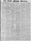 Leeds Mercury Friday 04 July 1862 Page 1