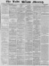Leeds Mercury Wednesday 06 August 1862 Page 1