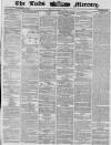 Leeds Mercury Friday 08 August 1862 Page 1