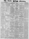 Leeds Mercury Monday 11 August 1862 Page 1