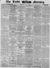 Leeds Mercury Wednesday 01 October 1862 Page 1