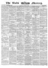 Leeds Mercury Tuesday 28 October 1862 Page 1