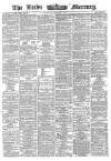Leeds Mercury Saturday 28 February 1863 Page 1