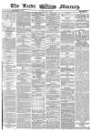 Leeds Mercury Monday 18 May 1863 Page 1