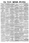 Leeds Mercury Friday 26 February 1864 Page 1