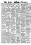 Leeds Mercury Monday 07 March 1864 Page 1