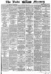 Leeds Mercury Tuesday 24 May 1864 Page 1