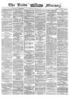 Leeds Mercury Tuesday 10 January 1865 Page 1