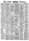 Leeds Mercury Saturday 04 March 1865 Page 1