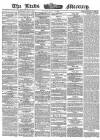 Leeds Mercury Friday 17 March 1865 Page 1