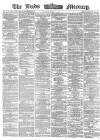 Leeds Mercury Tuesday 25 April 1865 Page 1
