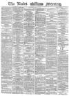 Leeds Mercury Wednesday 03 May 1865 Page 1