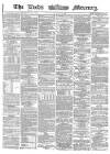 Leeds Mercury Monday 04 December 1865 Page 1