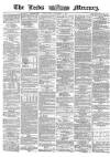 Leeds Mercury Thursday 07 December 1865 Page 1