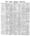 Leeds Mercury Monday 05 March 1866 Page 1