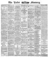 Leeds Mercury Monday 27 August 1866 Page 1