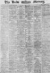 Leeds Mercury Saturday 16 March 1867 Page 1