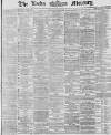 Leeds Mercury Monday 25 March 1867 Page 1