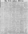 Leeds Mercury Thursday 11 April 1867 Page 1