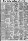 Leeds Mercury Tuesday 13 August 1867 Page 1