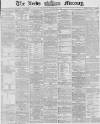 Leeds Mercury Wednesday 04 September 1867 Page 1