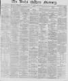 Leeds Mercury Wednesday 19 February 1868 Page 1