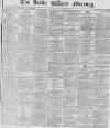 Leeds Mercury Thursday 02 April 1868 Page 1