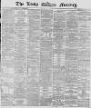 Leeds Mercury Monday 11 May 1868 Page 1