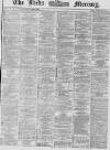 Leeds Mercury Saturday 13 June 1868 Page 1