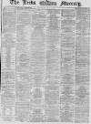 Leeds Mercury Saturday 27 June 1868 Page 1