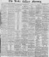 Leeds Mercury Friday 30 October 1868 Page 1