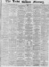 Leeds Mercury Tuesday 08 December 1868 Page 1