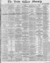 Leeds Mercury Monday 01 March 1869 Page 1