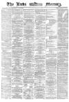 Leeds Mercury Saturday 19 March 1870 Page 1