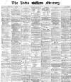 Leeds Mercury Wednesday 08 March 1871 Page 1
