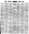 Leeds Mercury Friday 19 May 1871 Page 1