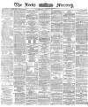 Leeds Mercury Wednesday 03 January 1872 Page 1