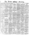 Leeds Mercury Friday 12 January 1872 Page 1