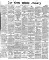 Leeds Mercury Monday 12 February 1872 Page 1