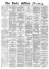 Leeds Mercury Tuesday 13 February 1872 Page 1