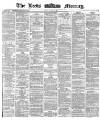 Leeds Mercury Friday 15 March 1872 Page 1