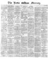 Leeds Mercury Friday 22 March 1872 Page 1