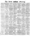 Leeds Mercury Monday 08 April 1872 Page 1