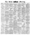 Leeds Mercury Monday 15 April 1872 Page 1