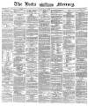 Leeds Mercury Friday 31 May 1872 Page 1