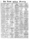 Leeds Mercury Tuesday 04 June 1872 Page 1