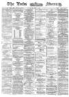 Leeds Mercury Saturday 08 June 1872 Page 1