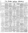 Leeds Mercury Friday 05 July 1872 Page 1