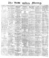 Leeds Mercury Wednesday 10 July 1872 Page 1